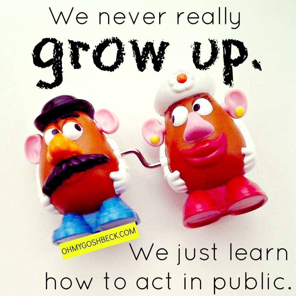 We never really grow up. We just learn how to act in public. #quotes